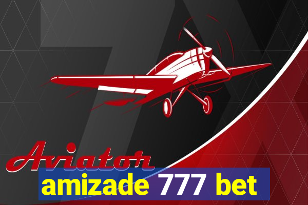 amizade 777 bet